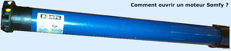 Comment ouvrir un moteur Somfy ?